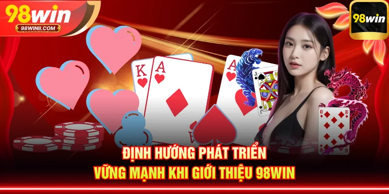 Định hướng phát triển vững mạnh khi giới thiệu 98WIN