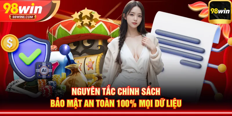 Nguyên tắc chính sách bảo mật an toàn 100% mọi dữ liệu