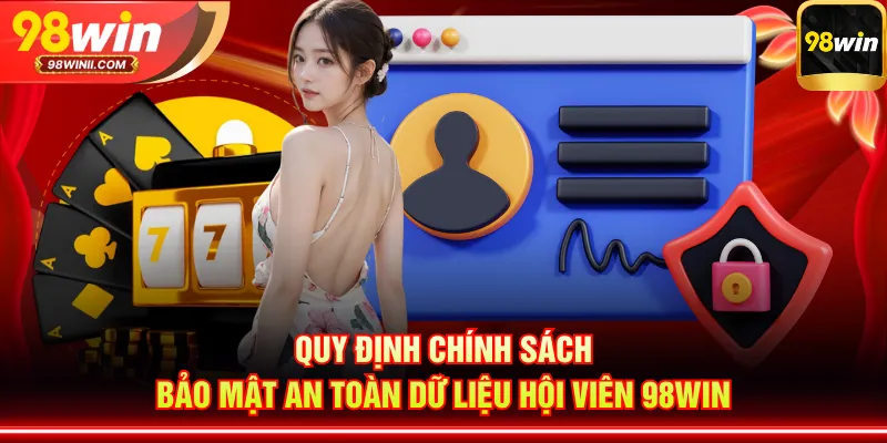 Quy định chính sách bảo mật an toàn dữ liệu hội viên 98WIN